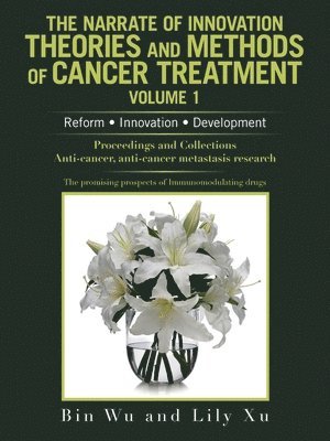 bokomslag The Narrate of Innovation Theories and Methods of Cancer Treatment Volume 1