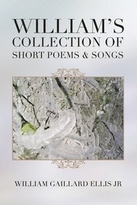 bokomslag William's Collection of Short Poems & Songs