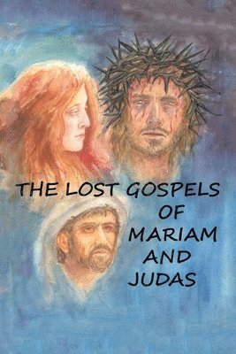 The Lost Gospels of Mariam & Judas 1