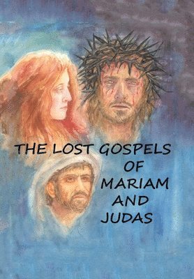 bokomslag The Lost Gospels of Mariam & Judas