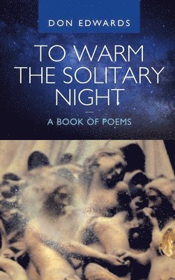 bokomslag To Warm the Solitary Night - a Book of Poems