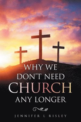 Why We Don't Need Church Any Longer 1