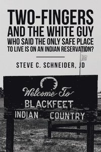 bokomslag Two-Fingers and the White Guy Who Said the Only Safe Place to Live Is on an Indian Reservation?