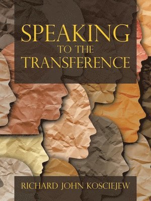 Richard John Kosciejew - Speaking to the Transference, Häftad