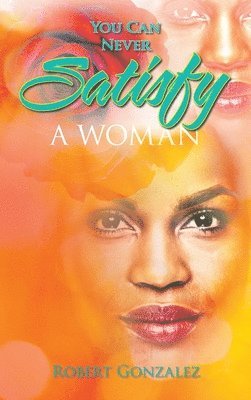 You Can Never Satisfy a Woman 1