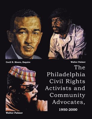 bokomslag The Philadelphia Civil Rights Activists and Community Advocates, 1950-2000