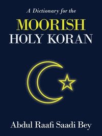 bokomslag A Dictionary for the Moorish Holy Koran