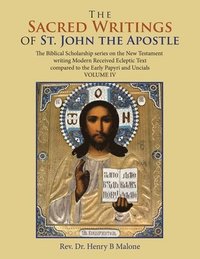 bokomslag The Sacred Writings of St. John the Apostle: The Biblical Scholarship Series on the New Testament Writing Modern Received Ecleptic Text Compared to th