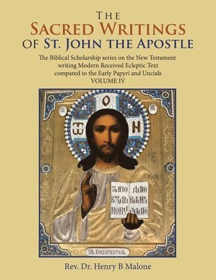 bokomslag The Sacred Writings of St. John the Apostle: The Biblical Scholarship Series on the New Testament Writing Modern Received Ecleptic Text Compared to th