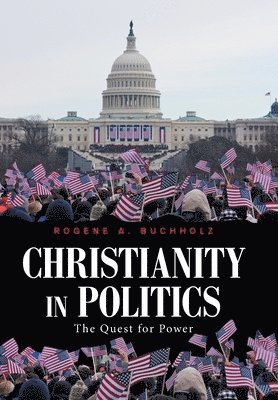 Rogene a Buchholz, Rogene a. Buchholz, Rogene A. Buchholz, Rogene A Buchholz - Christianity in Politics, Inbunden