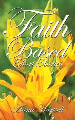 Anna Hartsell - Faith Based Short Stories, Häftad