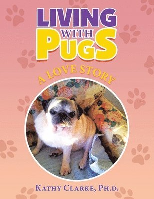 Kathy Clarke, Kathy Clarke Ph.D. - Living with Pugs, Häftad