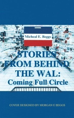 Micheal E Beggs, Micheal E. Beggs - Stories from Behind the Wal, Häftad