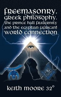 bokomslag Freemasonry, Greek Philosophy, the Prince Hall Fraternity and the Egyptian (African) World Connection