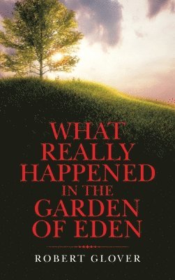 What Really Happened in the Garden of Eden