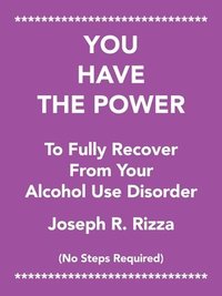 bokomslag You Have the Power to Fully Recover from Your Alcohol Use Disorder