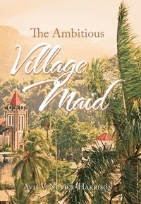 bokomslag The Ambitious Village Maid