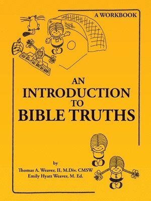 Thomas A Weaver M DIV Cmsw II, Emily Hyatt Weaver M Ed, II Weaver M. DIV Cmsw, Thomas A., Emily Hyatt Weaver M. Ed, Thomas A. Weaver II M.Div. CMSW, Emily Hyatt Weaver M. Ed., Thomas A. Weaver II M. Div. CMSW - Introduction to Bible Truths, Häftad