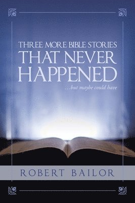 bokomslag Three More Bible Stories That Never Happened...But Maybe Could Have