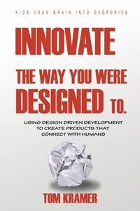bokomslag Innovate the Way You Were Designed To