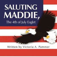 bokomslag Saluting Maddie, the 4Th of July Eaglet