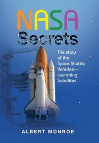 bokomslag Nasa Secrets the Story of the Space Shuttle Vehicles- Launching Satellites