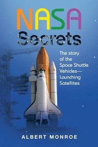bokomslag Nasa Secrets the Story of the Space Shuttle Vehicles- Launching Satellites