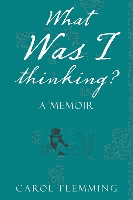 Carol Flemming - What Was I Thinking?, Häftad