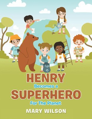Mary Wilson - Henry Becomes a Superhero for the Planet, Häftad