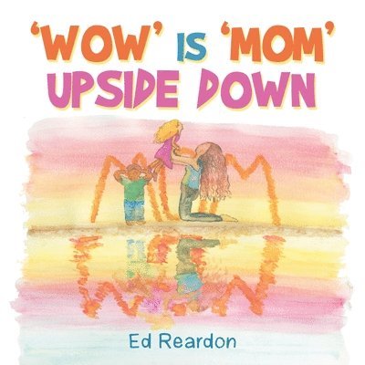'Wow' Is 'Mom' Upside Down 1