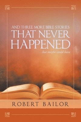 And Three More Bible Stories That Never Happened...But Maybe Could Have 1