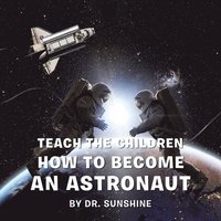bokomslag Teach the Children How to Become an Astronaut