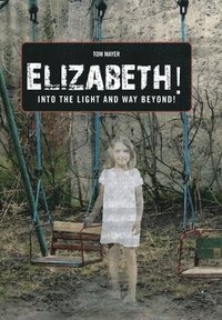 bokomslag Elizabeth! into the Light and Way Beyond!