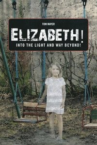 bokomslag Elizabeth! into the Light and Way Beyond!