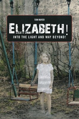 Elizabeth! into the Light and Way Beyond! 1