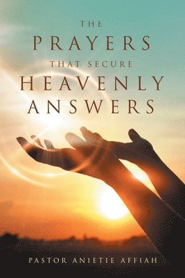 bokomslag The Prayers That Secure Heavenly Answers