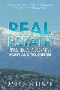 bokomslag Real Estate Investing as a Lucrative Hobby and Tax Shelter