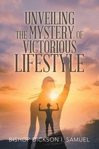 bokomslag Unveiling the Mystery of Victorious Lifestyle