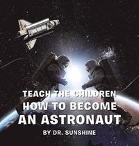 bokomslag Teach the Children How to Become an Astronaut