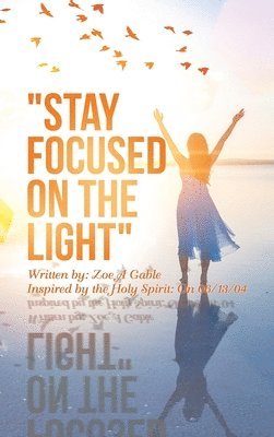 &quot;Stay Focused on the Light&quot; 1
