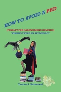 bokomslag How to Avoid a Phd (Penalty for Hardworking Dummies)