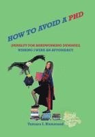 bokomslag How to Avoid a Phd (Penalty for Hardworking Dummies)