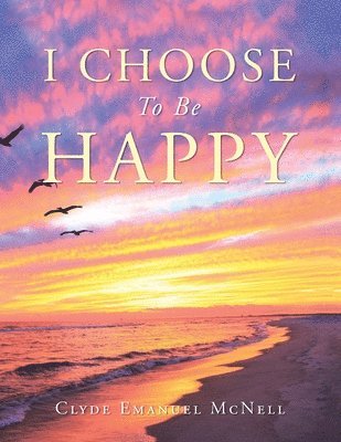 I Choose to Be Happy 1