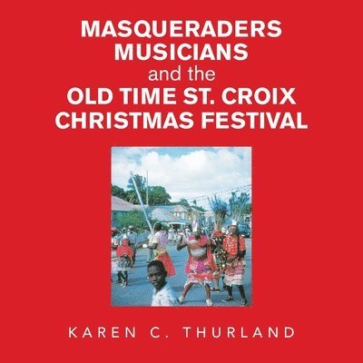 Masqueraders Musicians and the Old Time St. Croix Christmas Festival 1