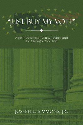 Joseph L Simmons Jr, Jr. Simmons, Joseph L., Joseph L. Simmons Jr. - "Just Buy My Vote", Häftad