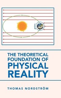bokomslag The Theoretical Foundation of Physical Reality