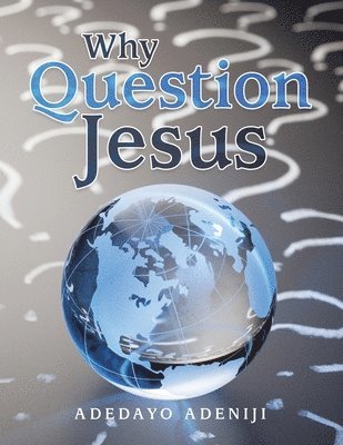 Adedayo Adeniji - Why Question Jesus, Häftad