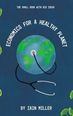 Iain Miller - Economics for a Healthy Planet, Inbunden