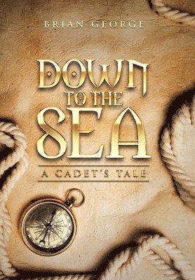 Brian George - Down to the Sea. a Cadet's Tale, Inbunden