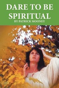 bokomslag Dare to Be Spiritual